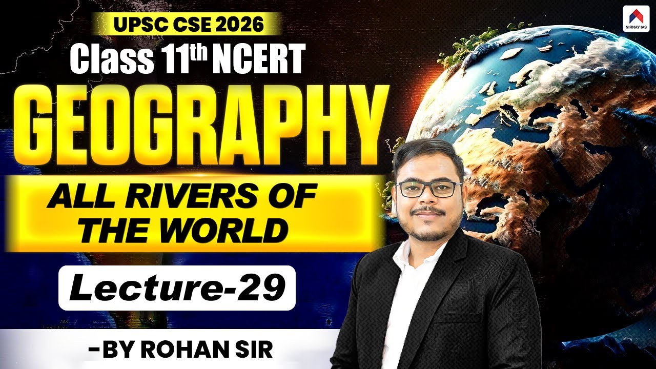 UPSC 2026 Geography | Lec 29 | All Rivers of World | River System Geography by Rohan Sir | NirnayIAS