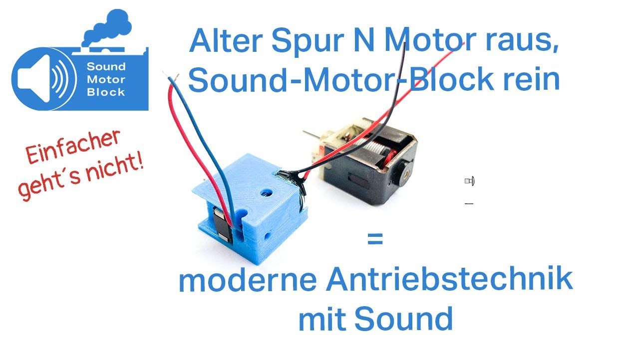 Spur N Motor raus, Sound-Motor-Block rein = Moderne Motor Technik für jeden Anfänger geeignet.