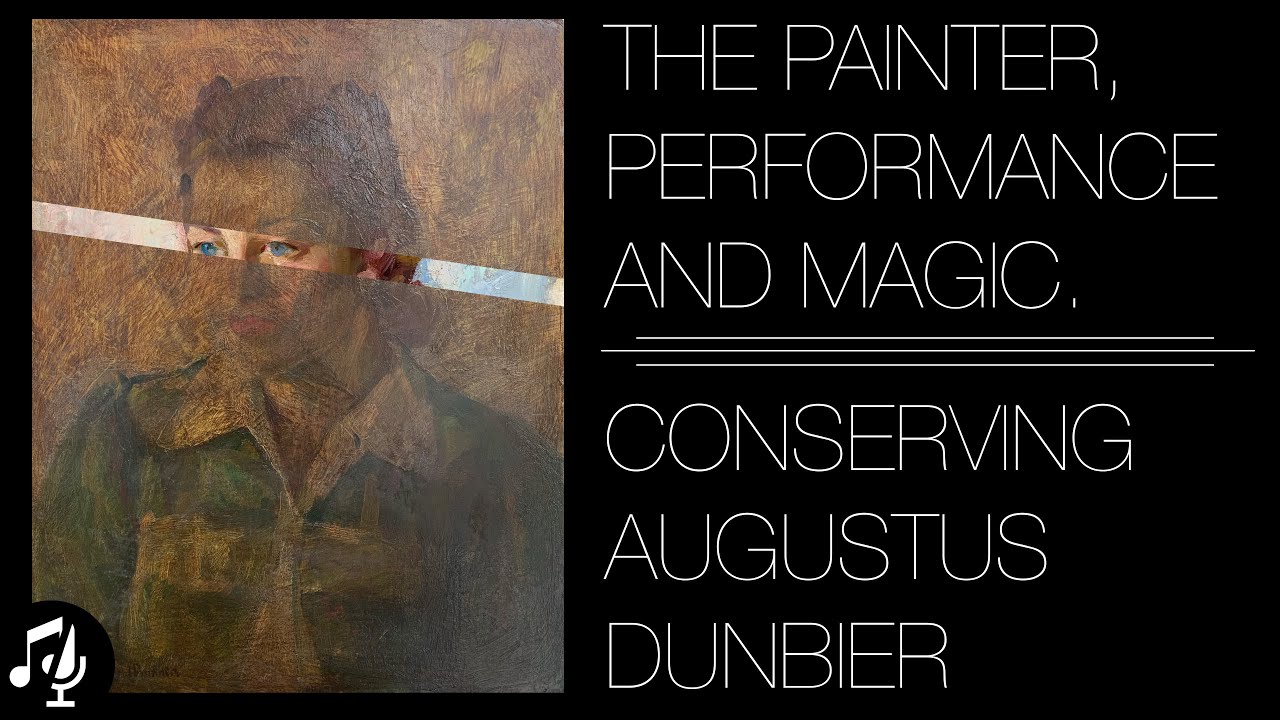 The Painter, Performance, and Magic: Conserving Augustus Dunbier