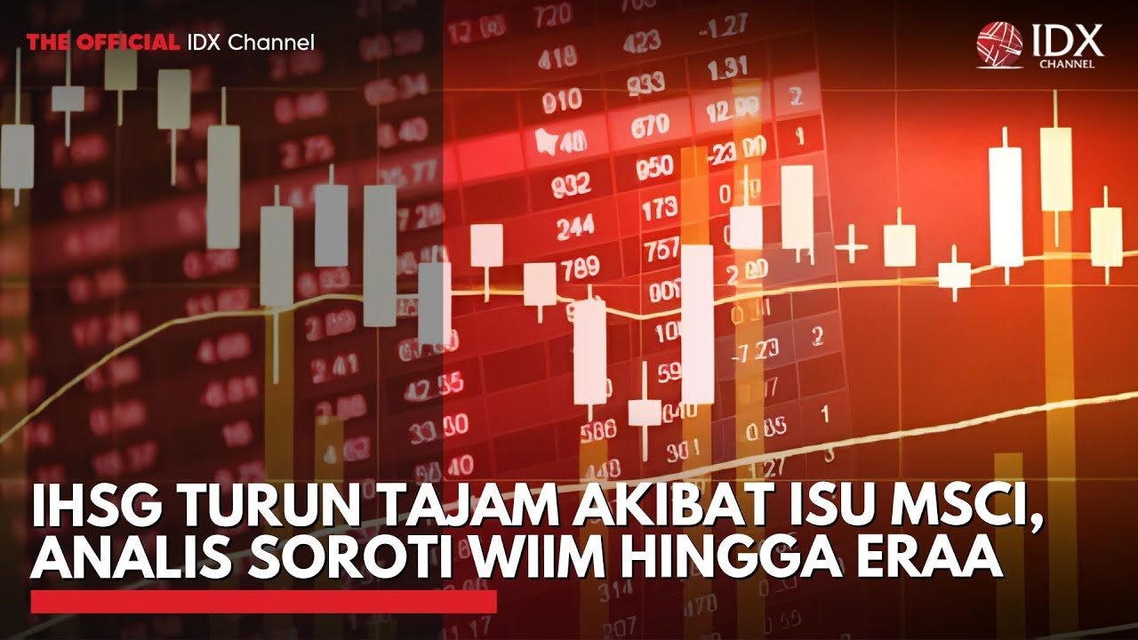 IHSG Turun Tajam Akibat Isu MSCI, Analis Soroti WIIM hingga ERAA | IDXC UPDATE
