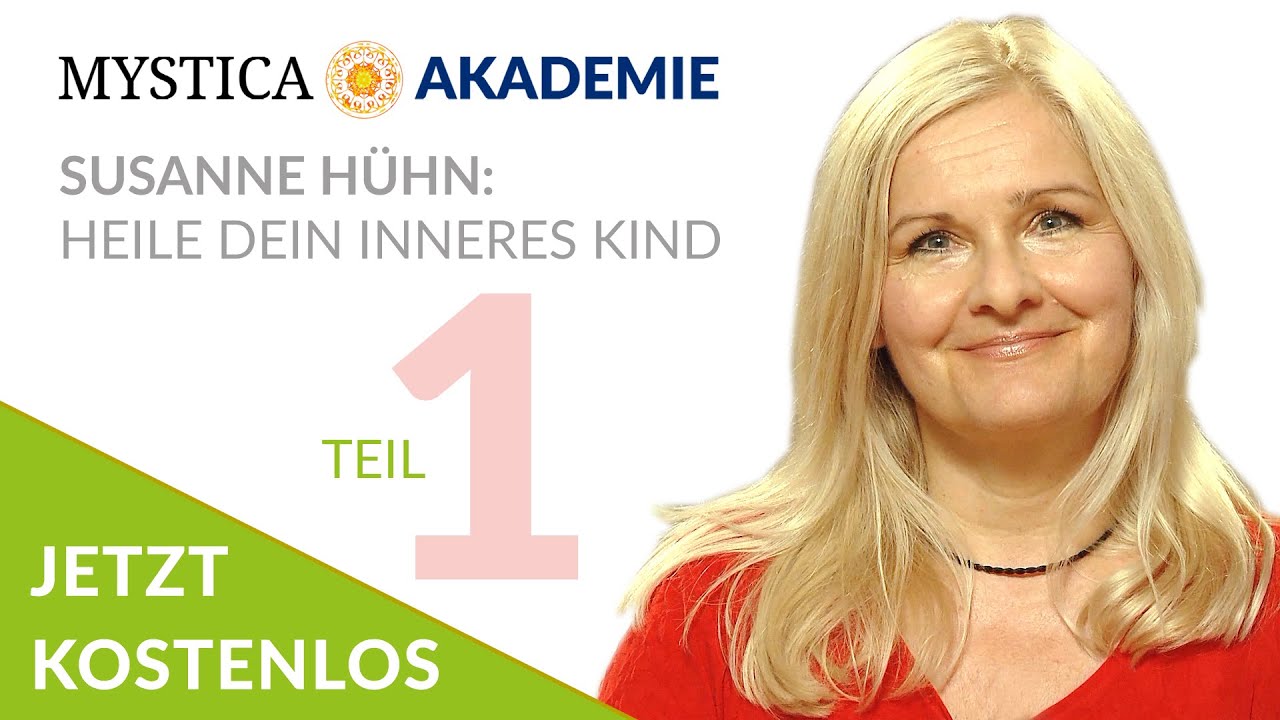 KOSTENLOS! Susanne Hühn - Heile dein Inneres Kind | Teil 1 | Online-Kurses aus der MYSTICA-AKADEMIE