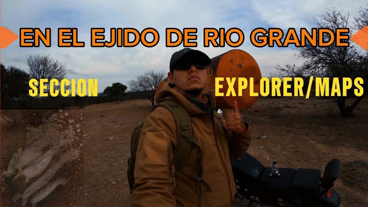 🧭🏜EJIDO DE RIO GRANDE ZACATECAS, SECCION EXPLORER/MAPS, EXPLORANDO LO DESCONOSIDO