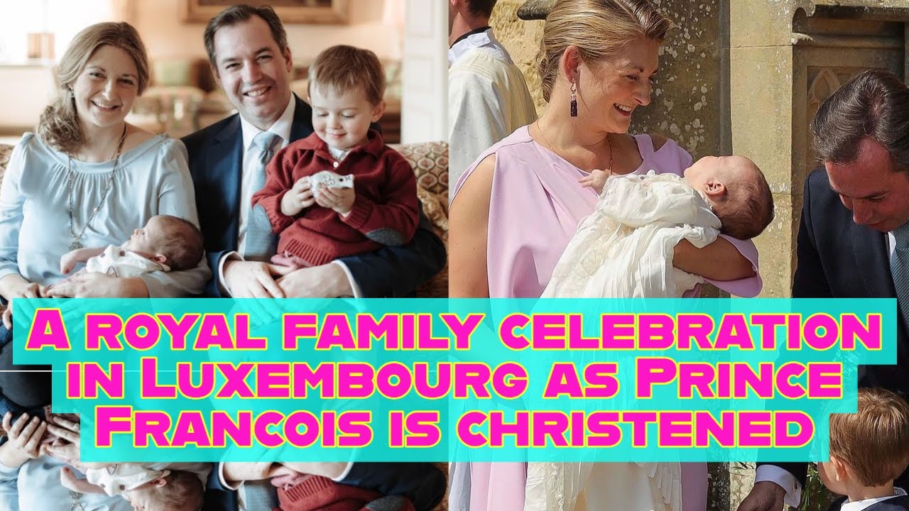 A royal family celebration in Luxembourg as Prince Francois is christened