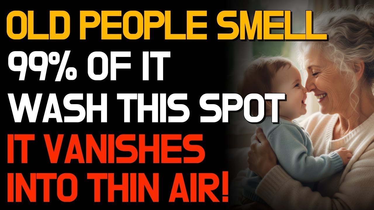 Old People Smell: 99% Don't Know This One Spot – Wash It Daily and the Smell Is Gone