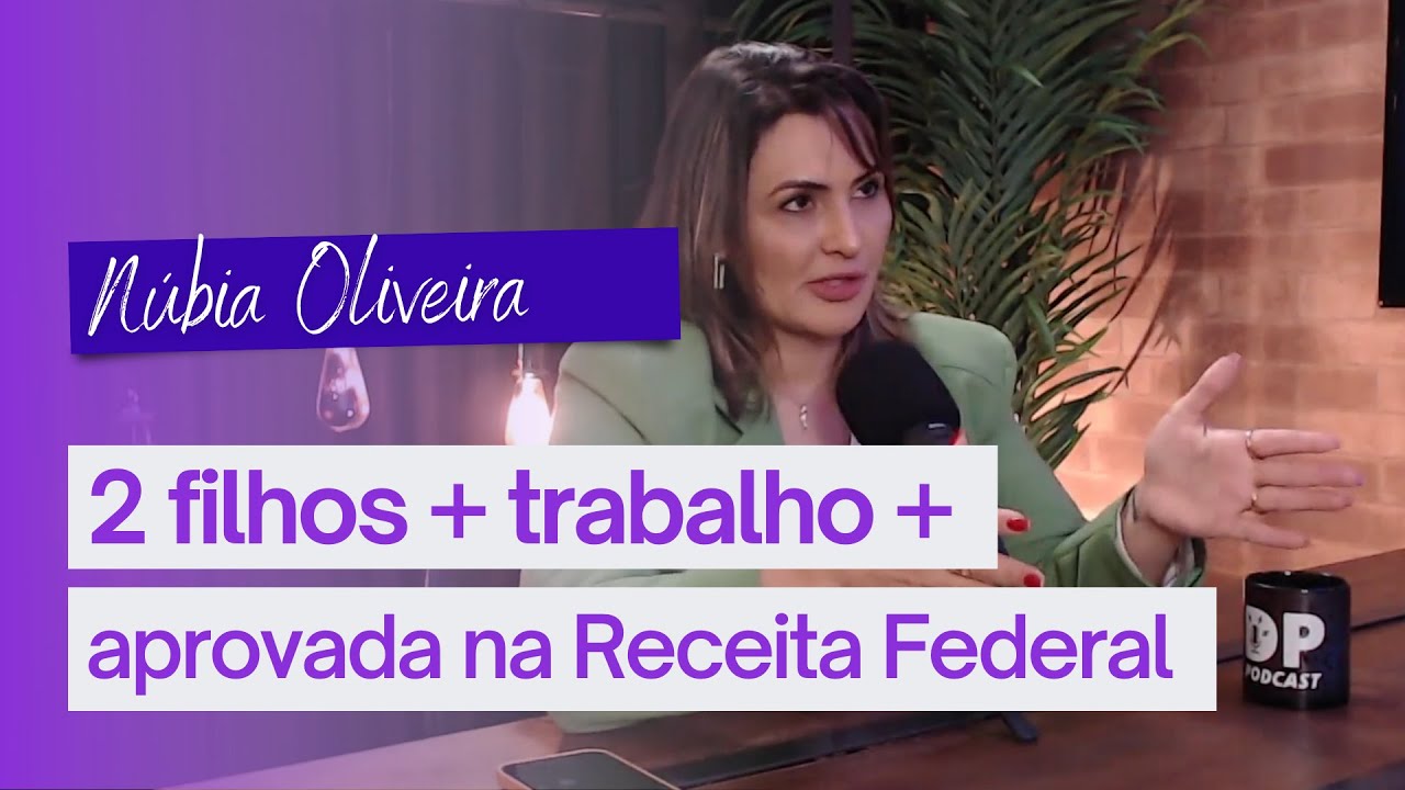 FOI ASSIM QUE PASSEI NA RECEITA FEDERAL COM DOIS FILHOS PEQUENOS E TRABALHANDO FORA | NÚBIA OLIVEIRA