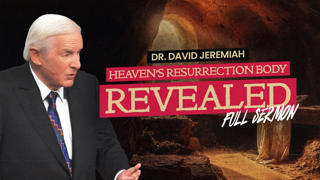 Dr. David Jeremiah: Heaven’s Resurrection Body Revealed | FULL SERMON | @David Jeremiah