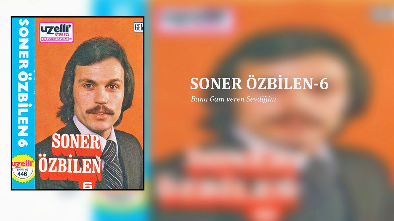 Soner Özbilen / Bana gam veren sevdiğim