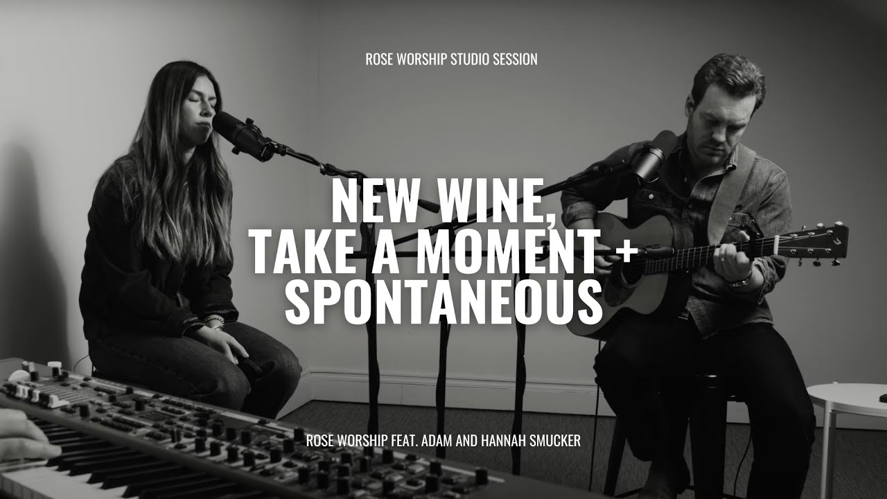 New Wine, Take a Moment + Spontaneous | Rose Worship Studio Session (feat. Adam and Hannah Smucker)