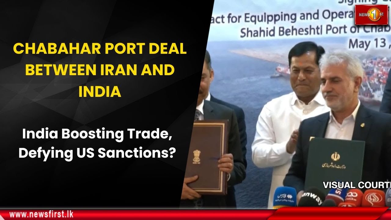 CHABAHAR PORT DEAL BETWEEN IRAN AND INDIA: India Boosting Trade, Defying US Sanctions?