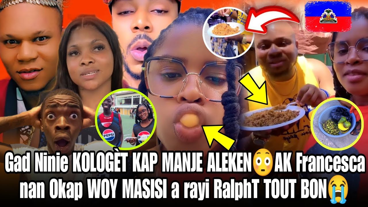 Ninie kologèt kap Manje aleken 😳 AK Francesca nan Okap men ZEN an MASISI a rayi Ralph tout bon