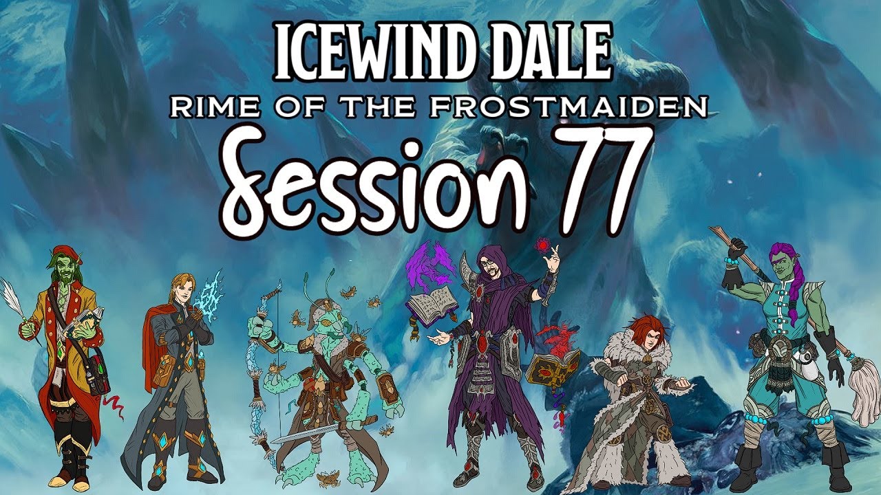 Icewind Dale: Rime of the Frostmaiden Session 77 - Doom of Ythryn p2