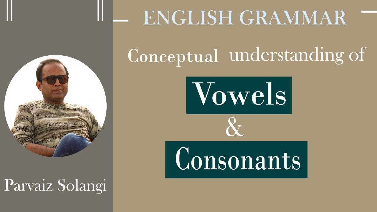 Conceptual Understanding of Vowel and Consonant letters| Part-1| parvaiz Solangi