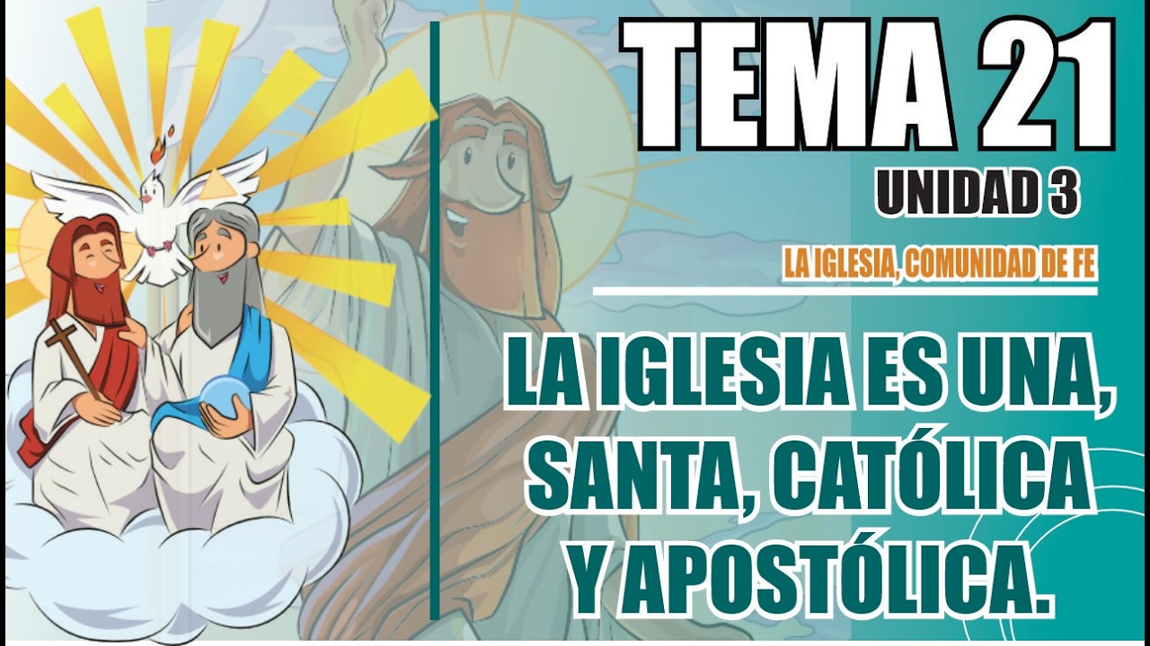 LIBRO 4, UNIDAD 3, TEMA 21; LA IGLESIA ES UNA, SANTA, CATÓLICA Y APOSTÓLICA.