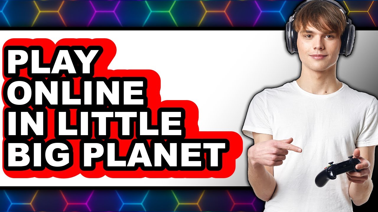How To Play Online In Little Big Planet 3 - Full Guide
