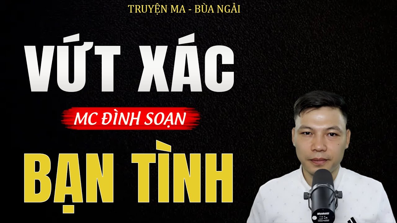 Truyện Ma Đình Soạn - VỨT XÁC BẠN TÌNH|Oan Hồn Dưới Đáy Ao - Chuyện Ma Kinh Dị