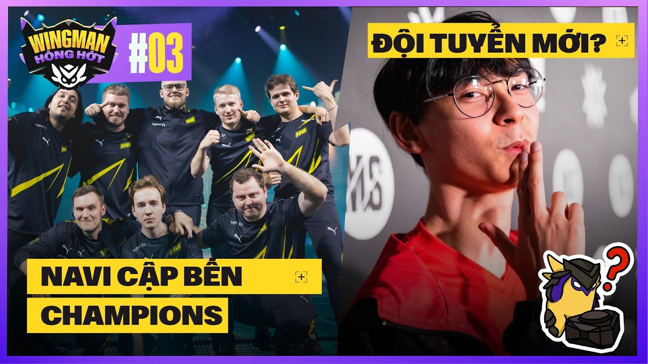 WINGMAN HÓNG HỚT #3: Navi ra khỏi hang, đến ngay Champions - TenZ sắp chia tay Sentinel?
