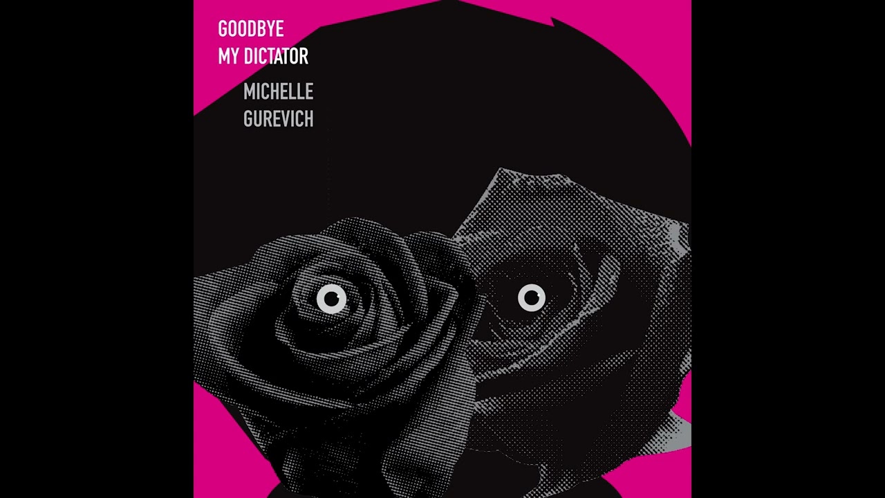 Michelle Gurevich - Goodbye My Dictator