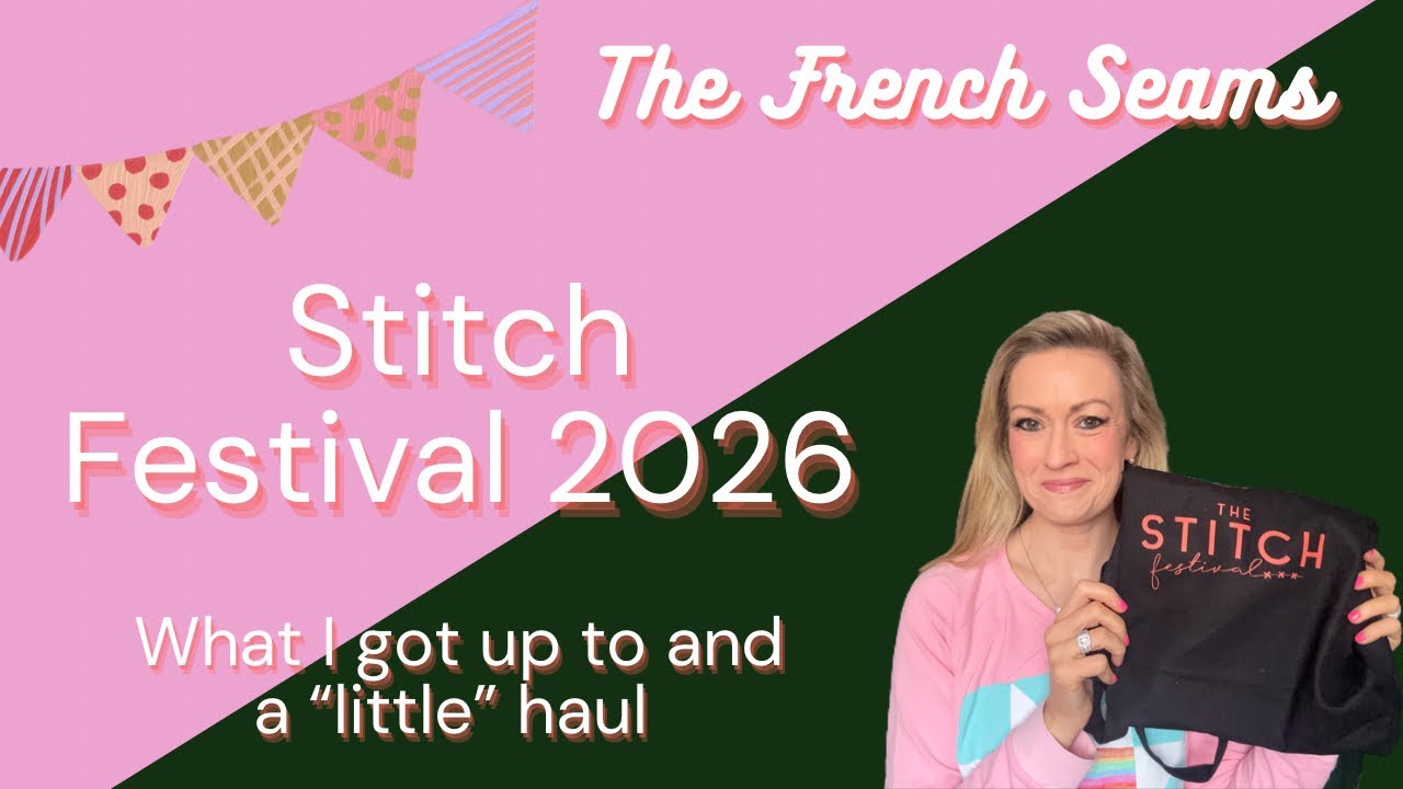 Stitch Festival 2026. What I got up to and a &ldquo;little&rdquo; haul