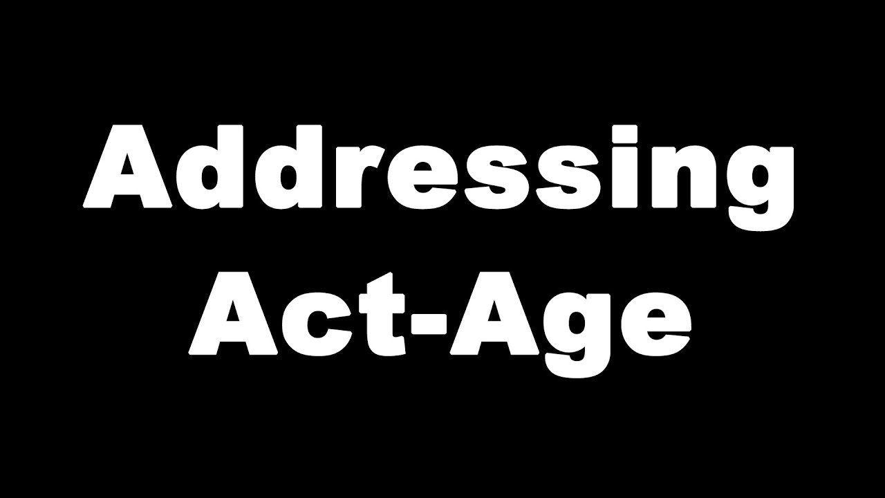 Addressing the Act-Age Situation