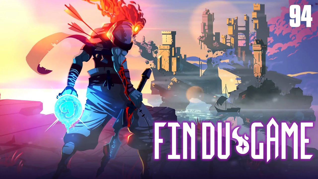 Fin Du Game - Episode 94 - Dead Cells