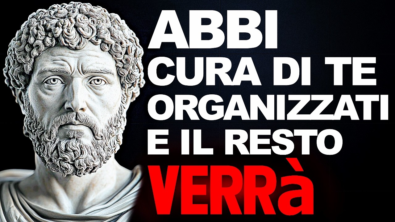CONCENTRATI SU TE STESSO: ORGANIZZA la TUA VITA e il RESTO ARRIVERÀ - SAGGEZZA STOICA