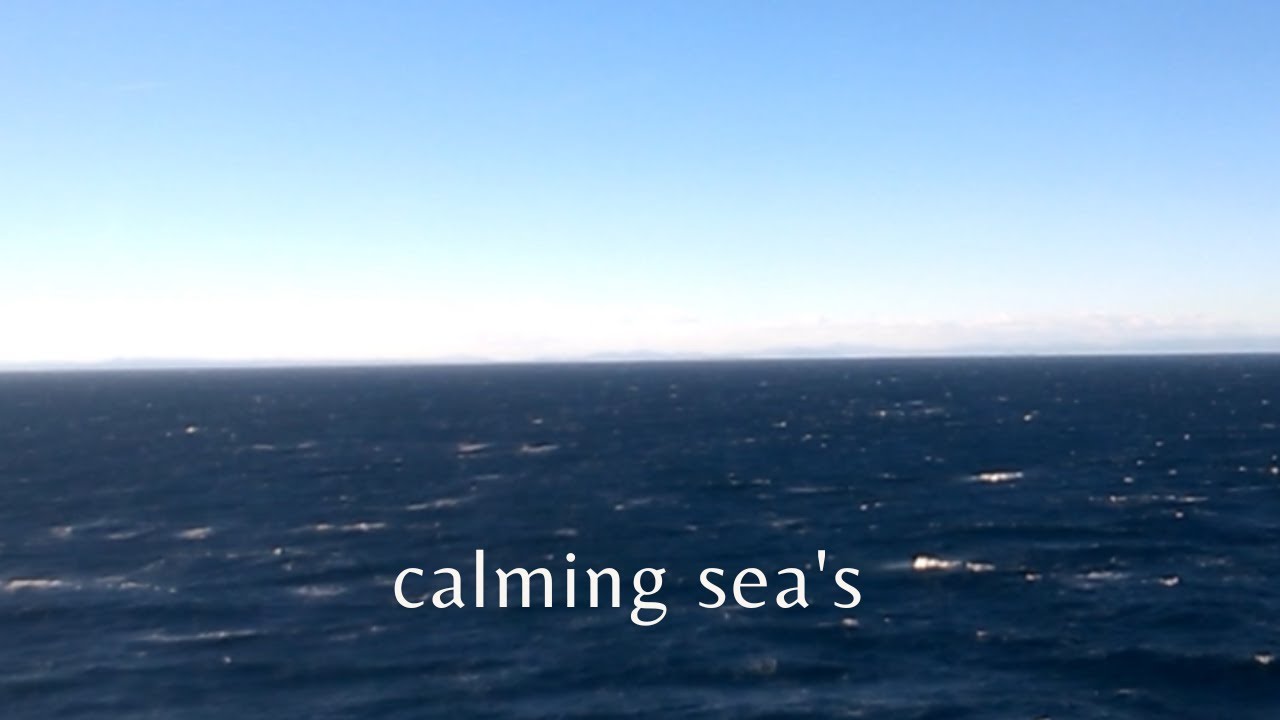 Calming sea's -