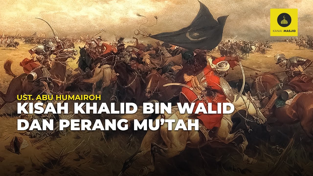 KISAH KHALID BIN WALID DAN PERANG MU'TAH - USTADZ ABU HUMAIROH