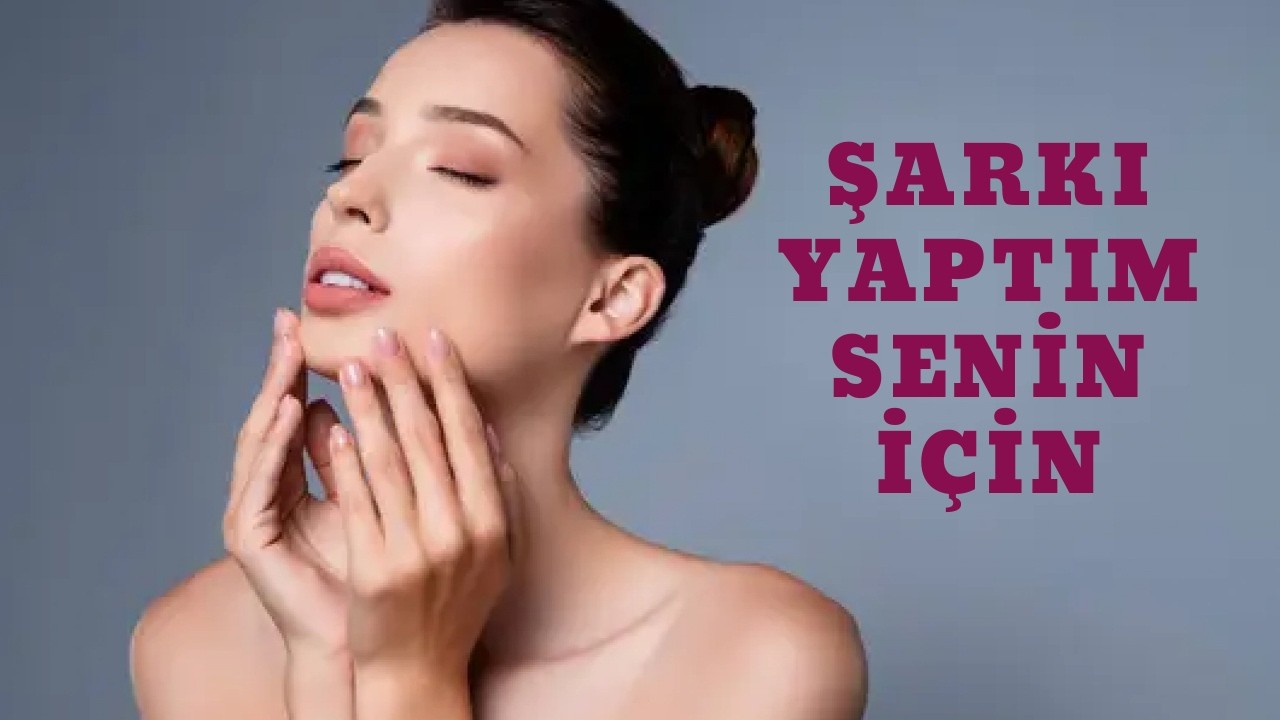 ŞARKI YAPTIM SENİN İÇİN