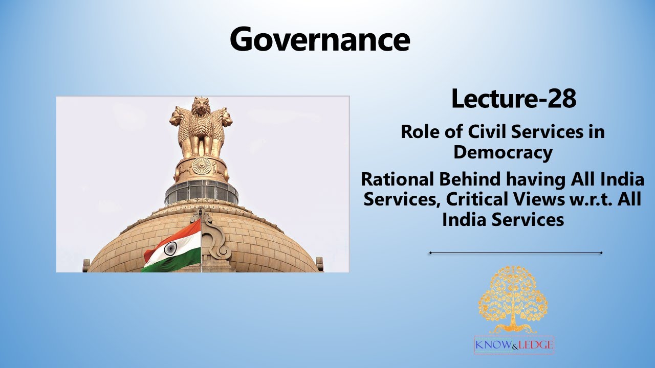 Governance - Role of Civil Services in Democracy {Part-7 (A)} - Rational Behind All India Services