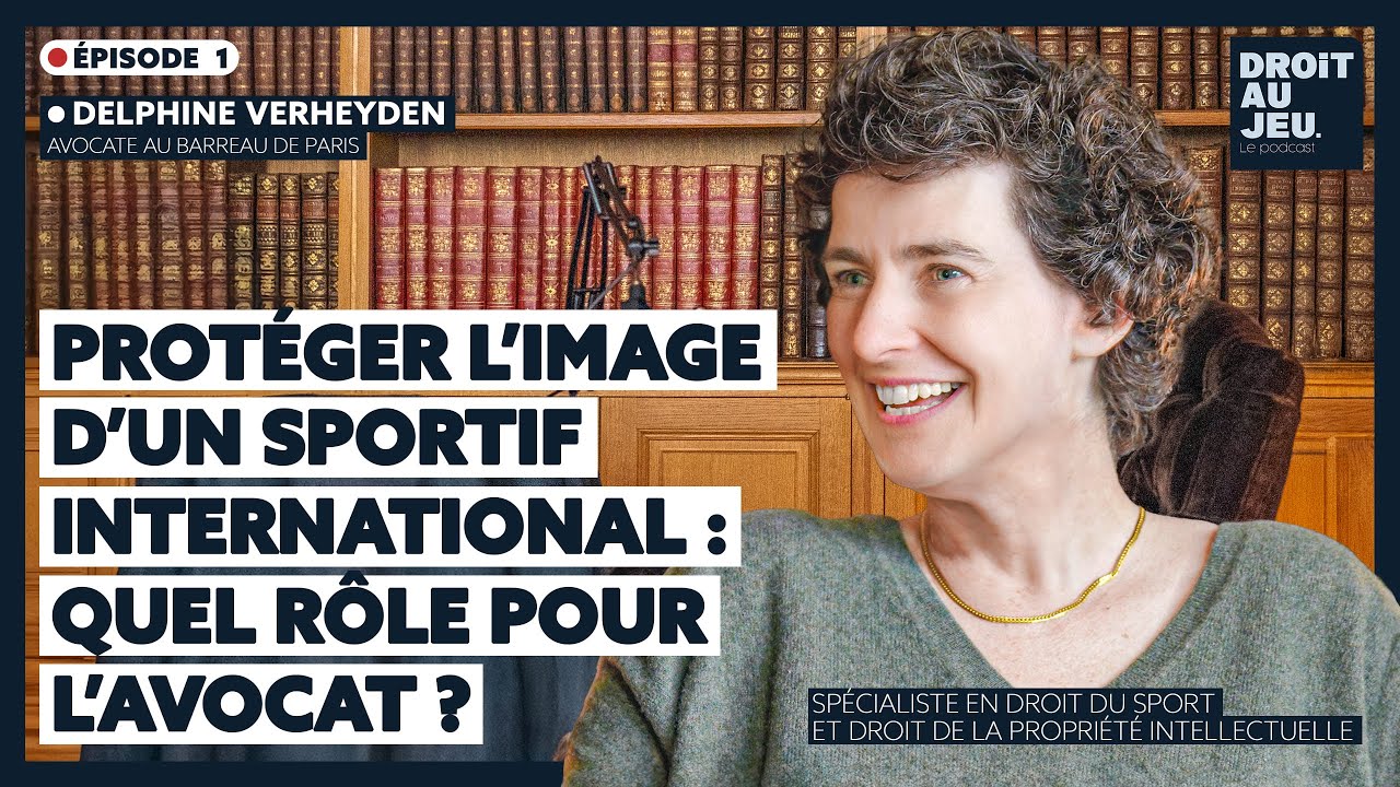 DROIT AU JEU #1 : Protéger l’image d’un sportif international (avec Delphine Verheyden)