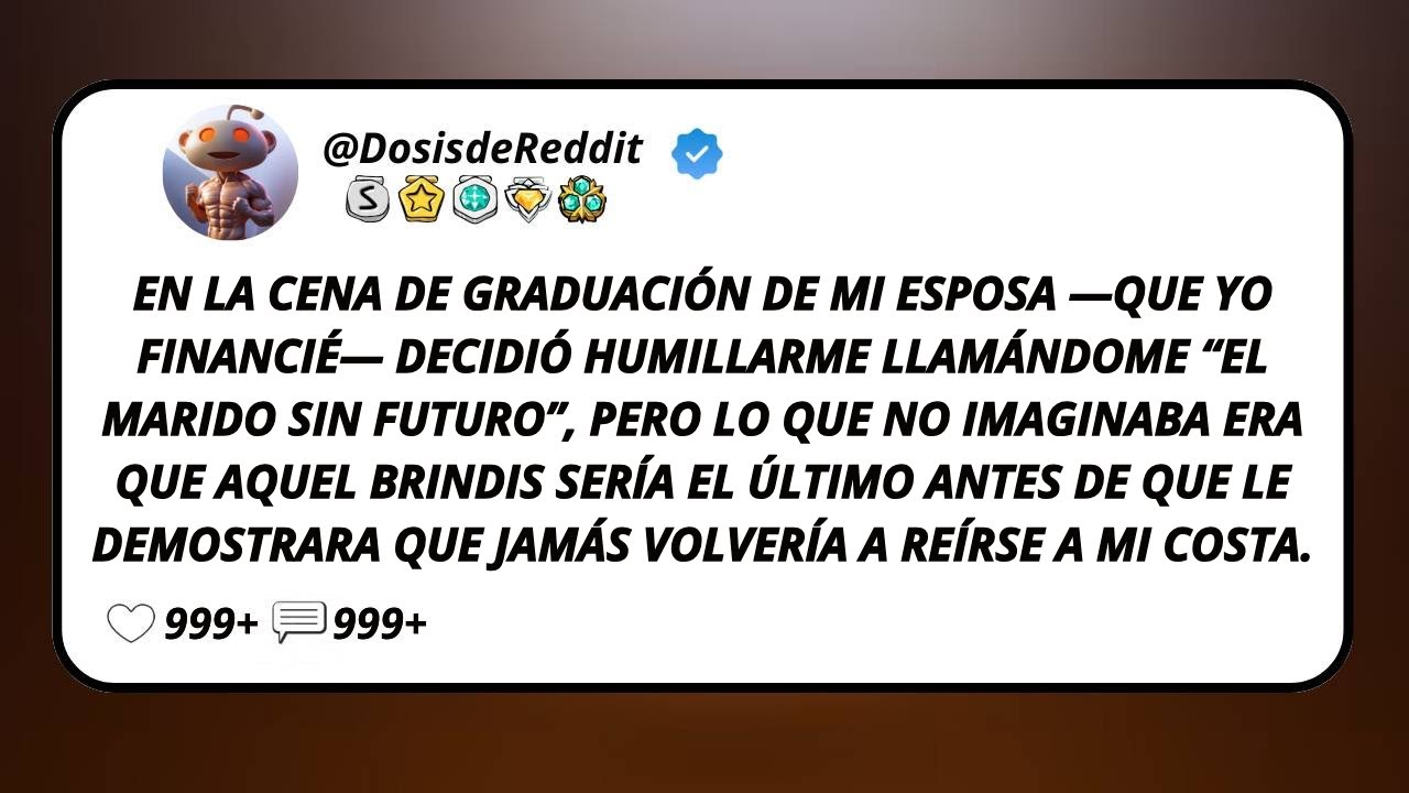 En La Cena De Graduación De Mi Esposa —Que Yo Financié— Decidió Humillarme Llamándome...