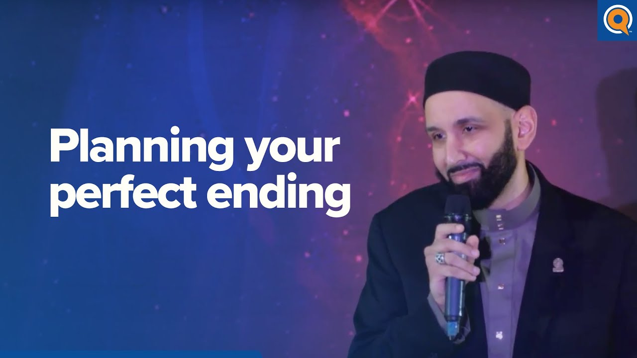 Planning Your Perfect Ending | A Qur'anic View - Dr. Omar Suleiman