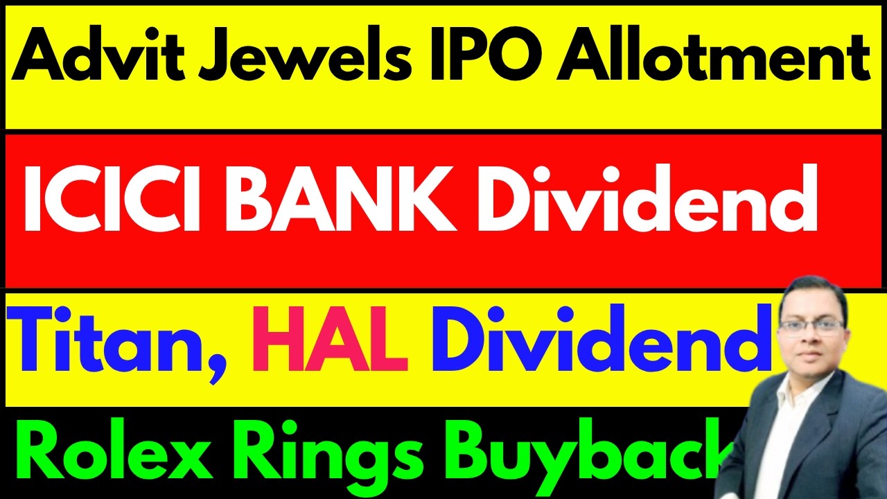 Advit Jewels IPO Allotment I ICICI BANK DIVIDEND I TITAN SHARE DIVIDEND I HAL I ROLEX RINGS BUYBACK