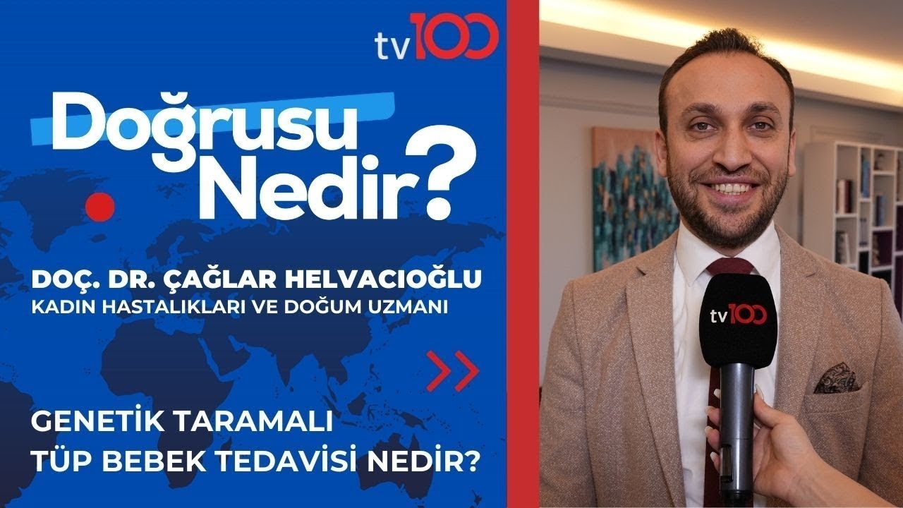 Genetik Taramalı Tüp Bebek Tedavisi - TV100 Doğrusu Nedir? | Doç. Dr. Çağlar Helvacıoğlu