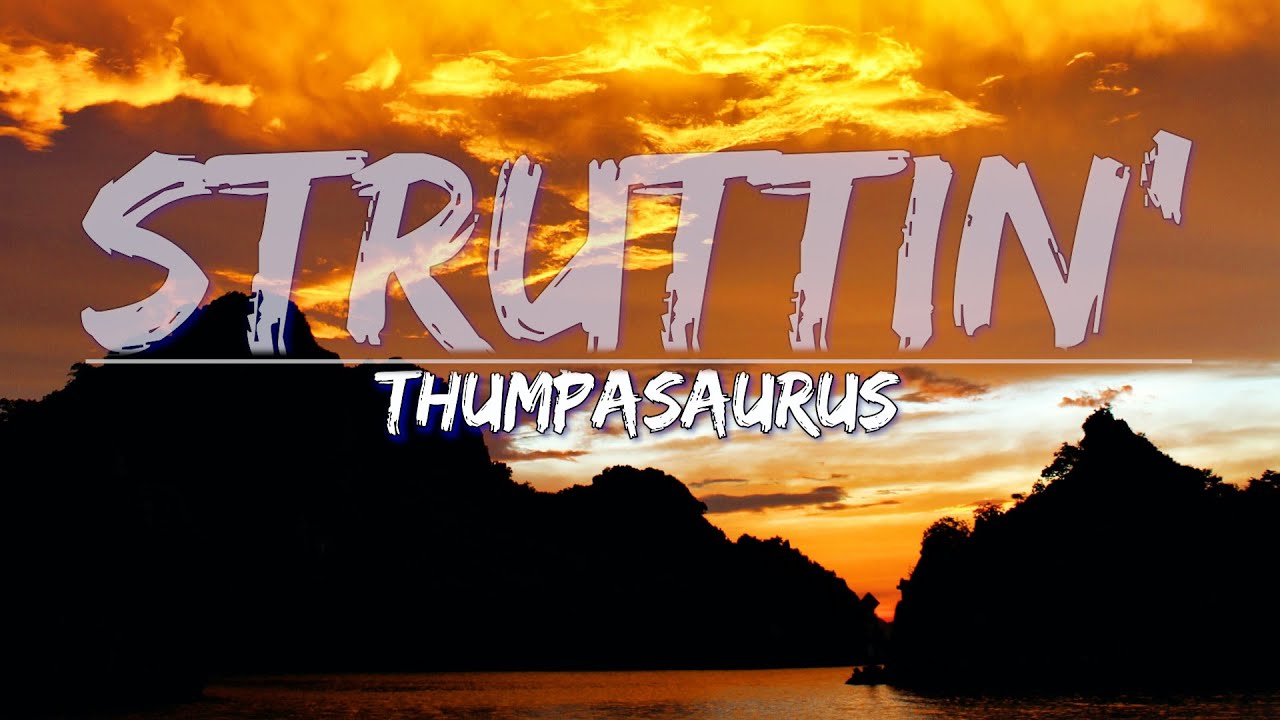 Thumpasaurus - Struttin' (Lyrics) - Full Audio, 4k Video