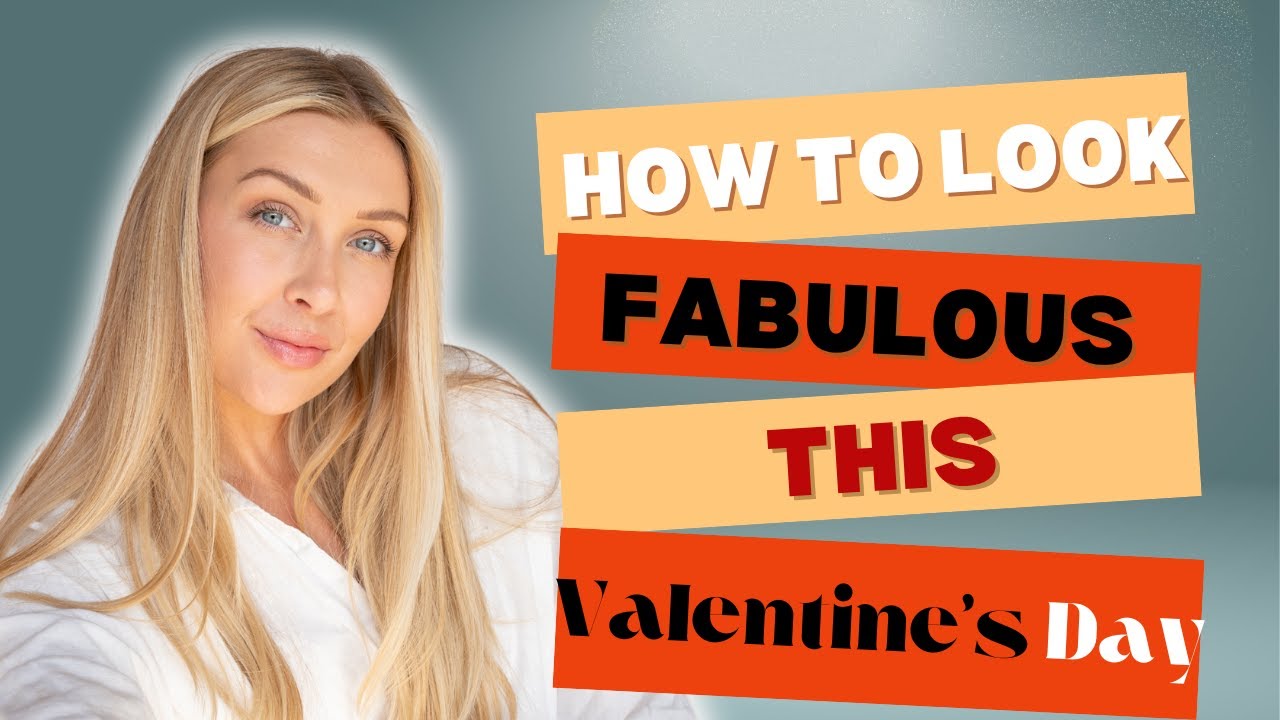 How to Look Fabulous THIS Valentine's Day