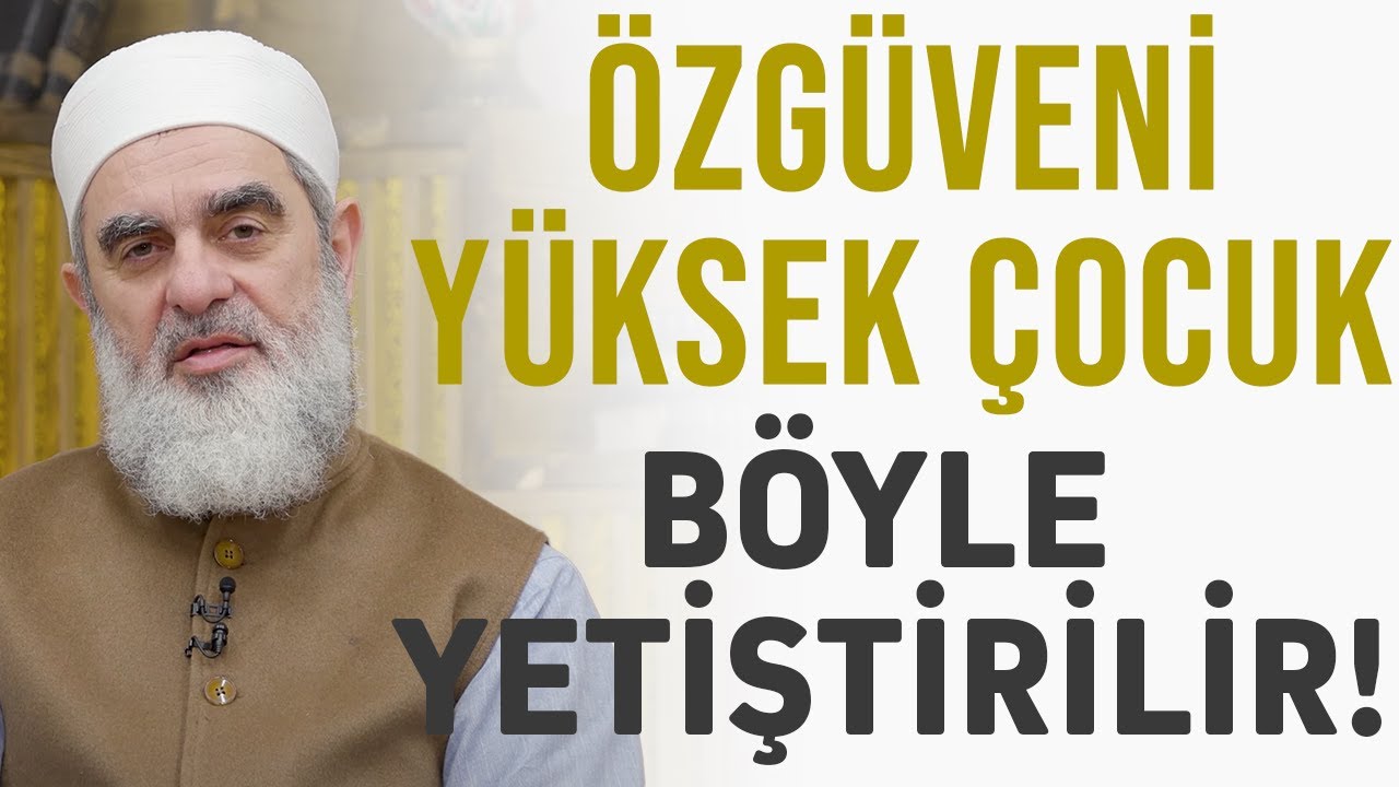 ÖZGÜVENİ YÜKSEK ÇOCUK BÖYLE YETİŞTİRİLİR! | Nureddin Yıldız