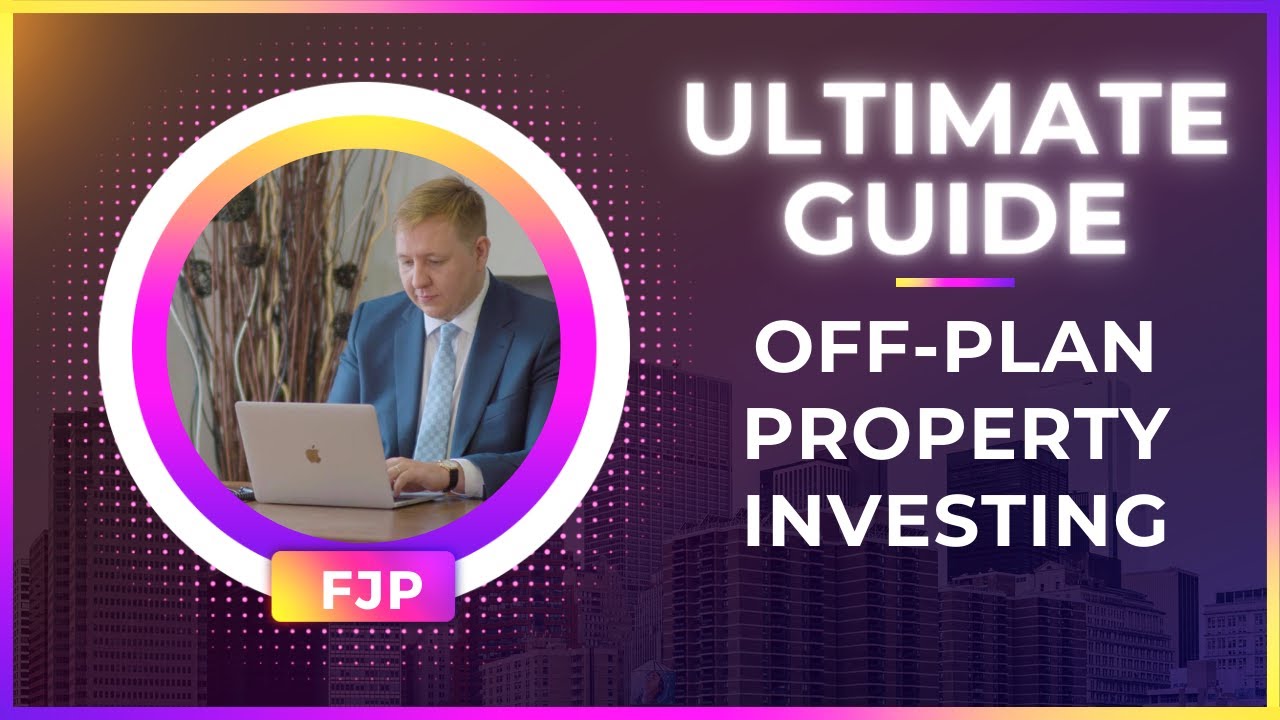 Off-Plan Property Investment | Ultimate Guide