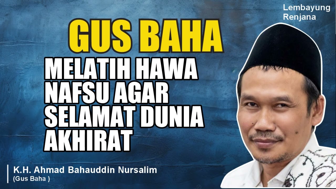 GUS BAHA - MELATIH HAWA NAFSU AGAR SELAMAT DUNIA AKHIRAT