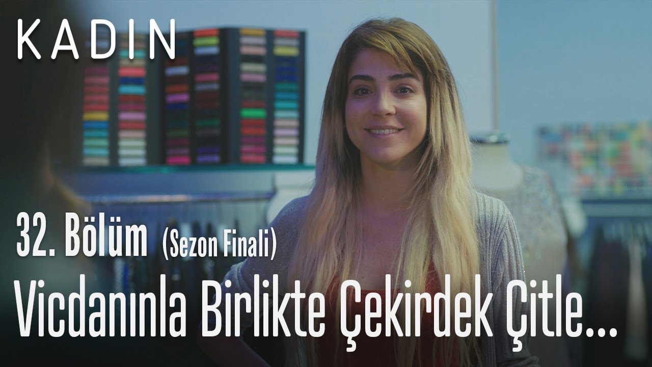 Ahlakınla birlikte çekirdek çıtlıyorsun - Kadın 32. Bölüm (Sezon Finali)