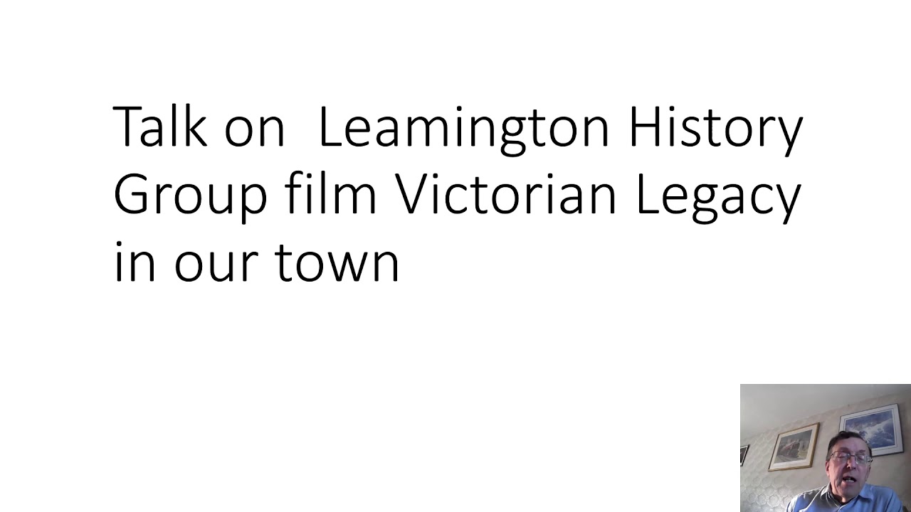 BARRY Talk on  Leamington History Group film Victorian Legacy