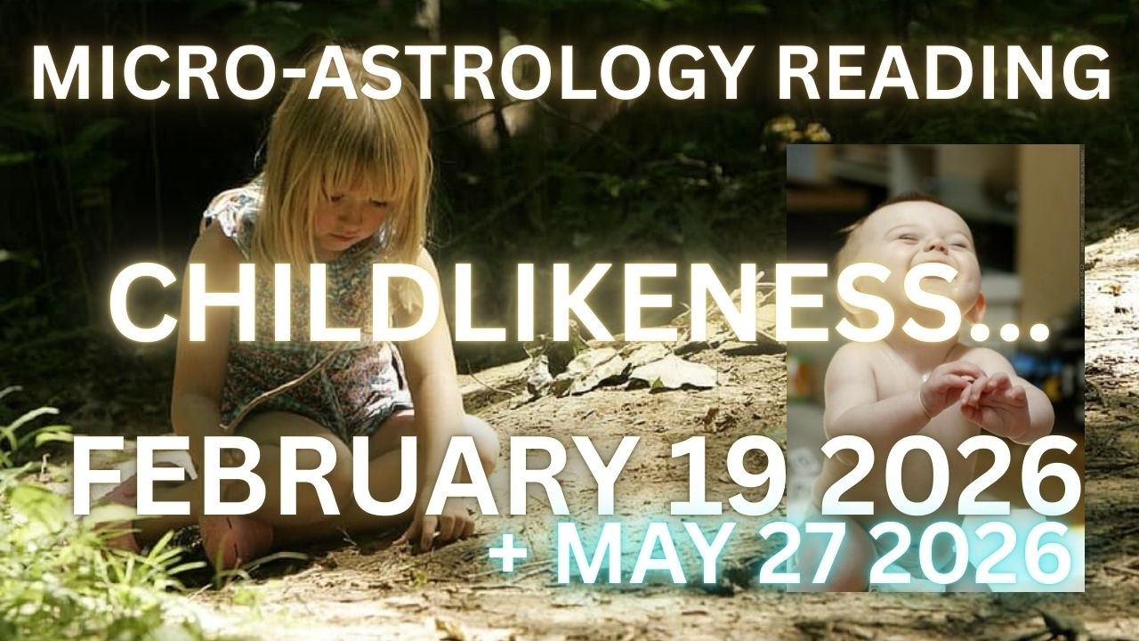 MICRO-ASTROLOGY READING ~ childlikeness
