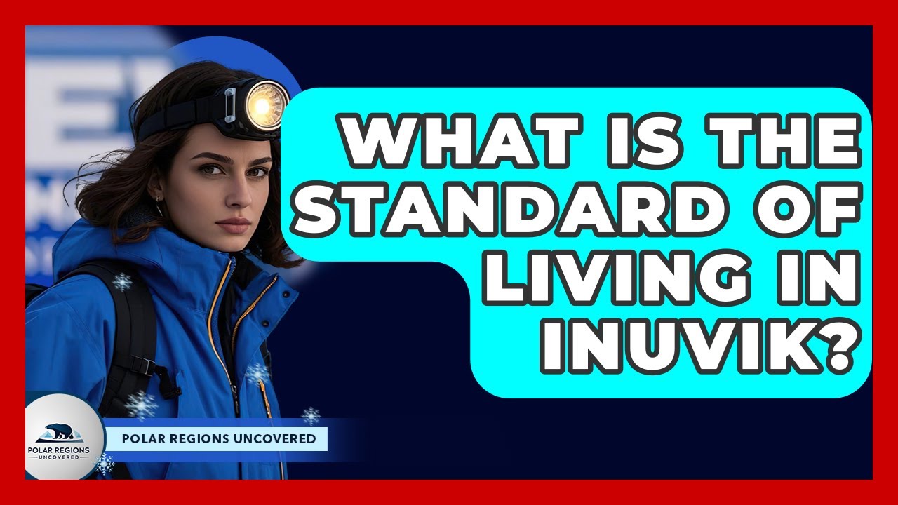 What Is The Standard Of Living In Inuvik? - Polar Regions Uncovered