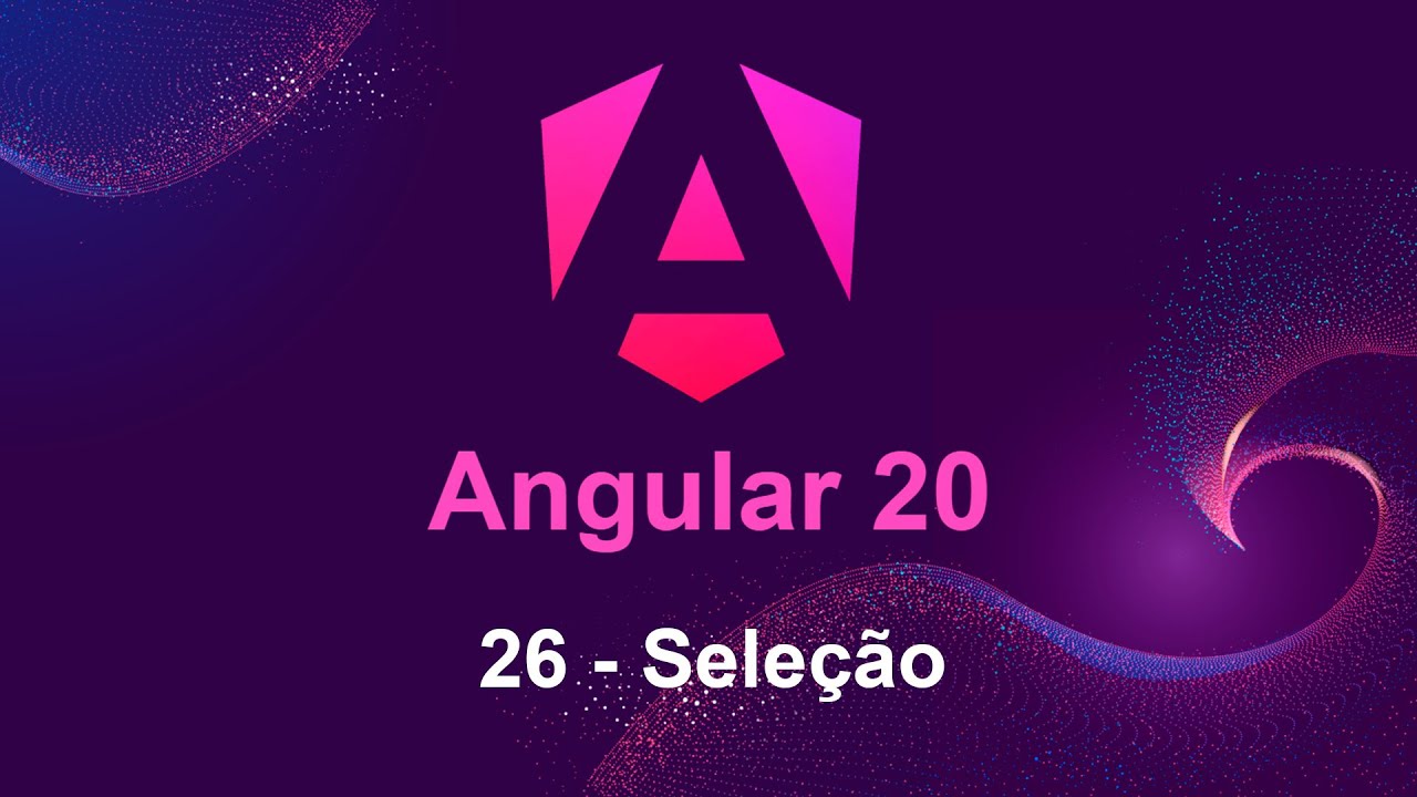 Angular 20 - 26 Seleção