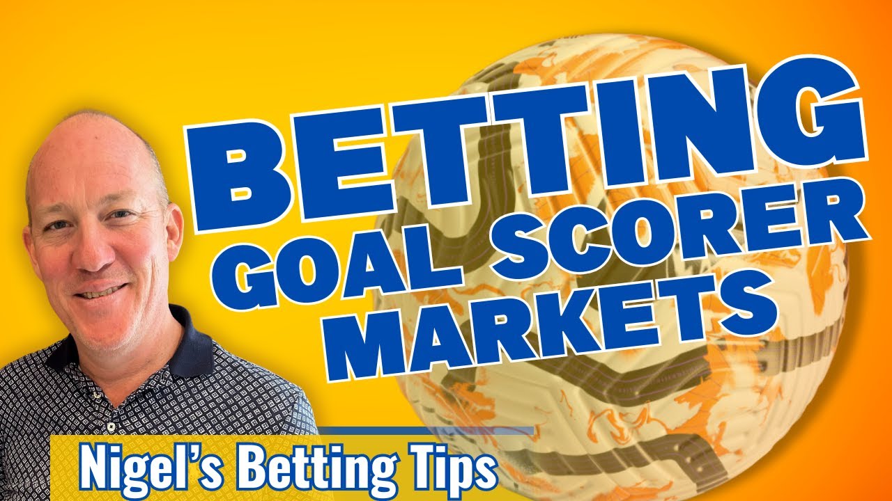 How to Bet Goal Scorer Markets - Soccer Betting Tips