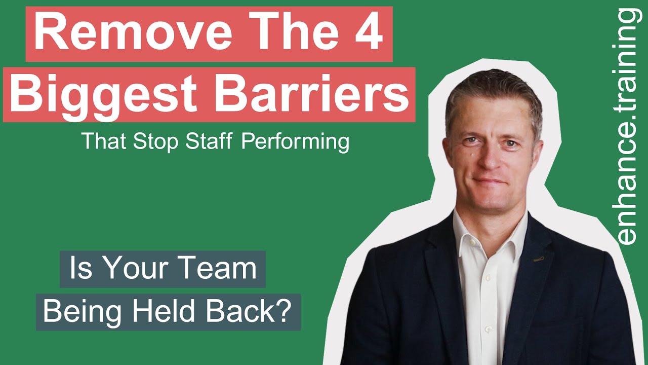 Remove The 4 Biggest Barriers That Stop Staff Performing At Work