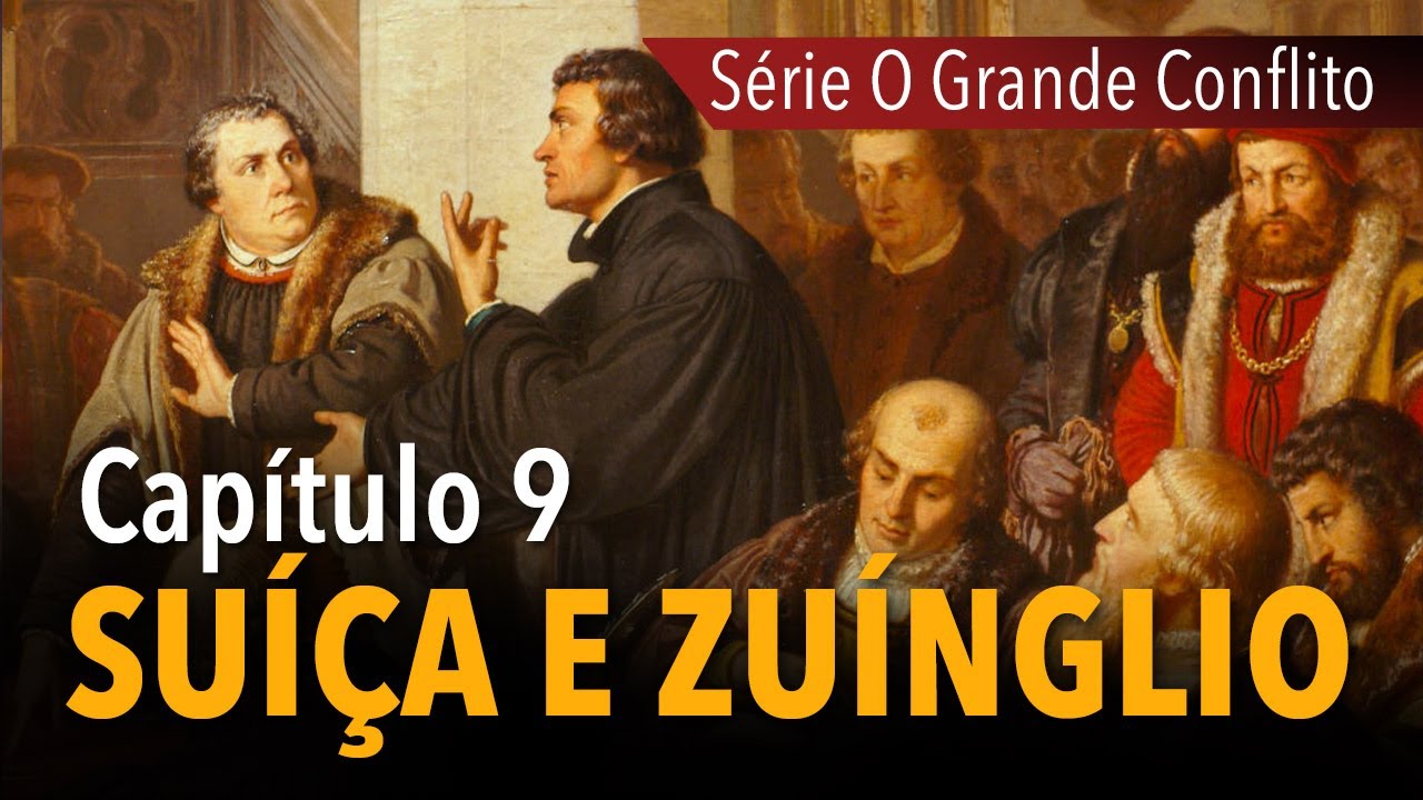 SÉRIE O Grande Conflito: Suíça e Zuínglio | capítulo 9