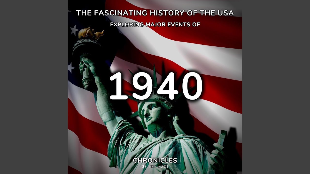 The Fascinating History of the Usa: Exploring Major Events of 1940