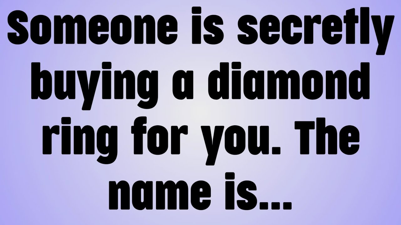 💸Someone is secretly buying a diamond ring for you. The name is...