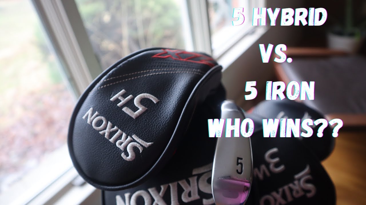 5 Iron vs  5 Hybrid